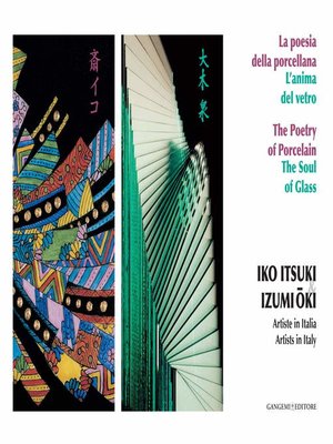 cover image of Iko Itsuki & Izumi-Oki. Artiste in Italia. La poesia della porcellana. L'anima del vetro